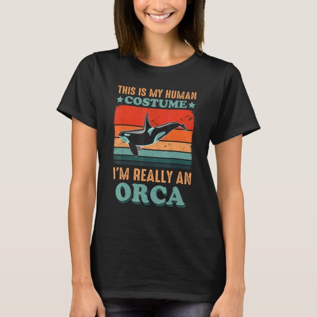 This is my Human Costume I'm really an Orcas Kille T-Shirt (Front)