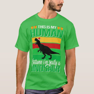This Is My Human Costume Im Really Dinosaur T-Shirt