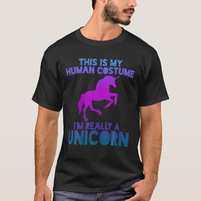 This Is My Human Costume I'm Really Unicorn Funny T-Shirt (Front)
