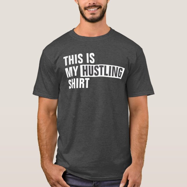 This is my HUSTLING shirt (Front)