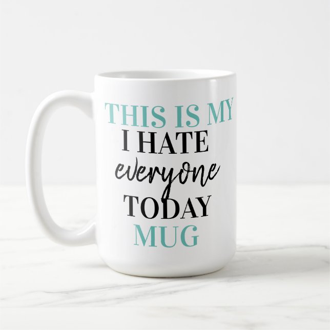 This is my I hate everyone Coffee Mug (Left)