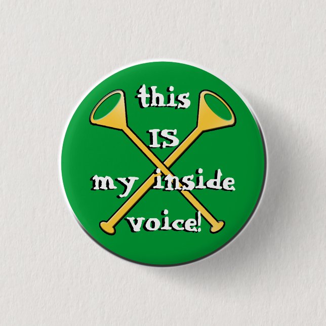 This IS my inside voice button (Front)