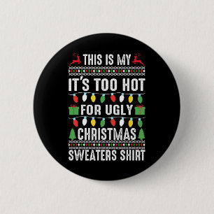 this is my it s too hot for ugly christmas sweater 2 inch round button