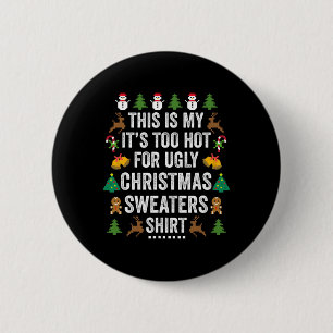 this is my it s too hot for ugly christmas sweater 2 inch round button