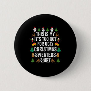this is my it s too hot for ugly christmas sweater 2 inch round button