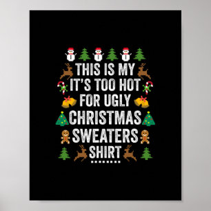 this is my it s too hot for ugly christmas sweater poster
