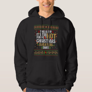 This Is My It S Too Hot For Ugly Funny Christmas S Hoodie