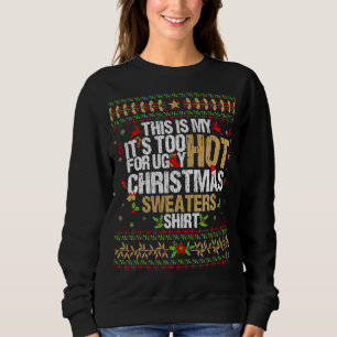 This Is My It S Too Hot For Ugly Funny Christmas S Sweatshirt