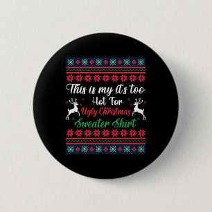 This Is My It's Too Hot For Ugly Christmas Men Wom 2 Inch Round Button