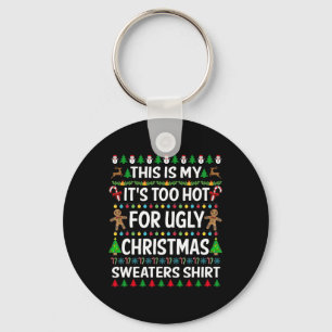 This Is My It's Too Hot For Ugly Christmas S 1  Keychain