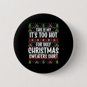 This Is My It's Too Hot For Ugly Christmas Sweater 2 Inch Round Button