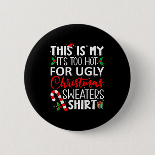 This Is My It's Too Hot For Ugly Christmas Sweater 2 Inch Round Button