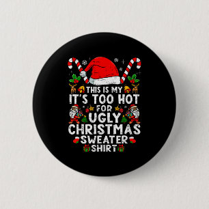 This Is My It's Too Hot For Ugly Christmas Sweater 2 Inch Round Button