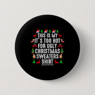 This Is My It's Too Hot For Ugly Christmas Sweater 2 Inch Round Button