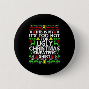 This Is My It's Too Hot For Ugly Christmas Sweater 2 Inch Round Button
