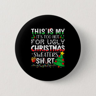 This Is My It's Too Hot For Ugly Christmas Sweater 2 Inch Round Button