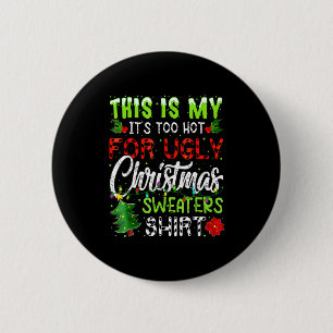 This Is My It's Too Hot For Ugly Christmas Sweater 2 Inch Round Button