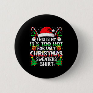 This Is My It's Too Hot For Ugly Christmas Sweater 2 Inch Round Button