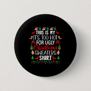 This Is My It's Too Hot For Ugly Christmas Sweater 2 Inch Round Button