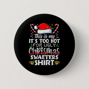 This Is My It's Too Hot For Ugly Christmas Sweater 2 Inch Round Button