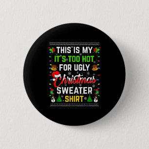 This Is My It's Too Hot For Ugly Christmas Sweater 2 Inch Round Button