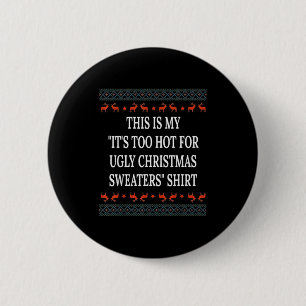 This Is My It's Too Hot For Ugly Christmas Sweater 2 Inch Round Button