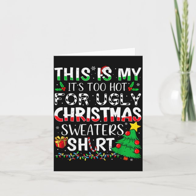 This Is My It's Too Hot For Ugly Christmas Sweater Card (Front)