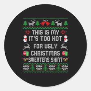 This Is My It's Too Hot For Ugly Christmas Sweater Classic Round Sticker