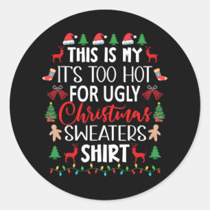 This Is My It's Too Hot For Ugly Christmas Sweater Classic Round Sticker