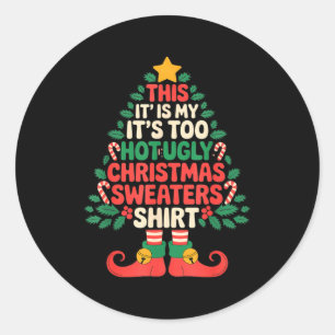This Is My It's Too Hot For Ugly Christmas Sweater Classic Round Sticker