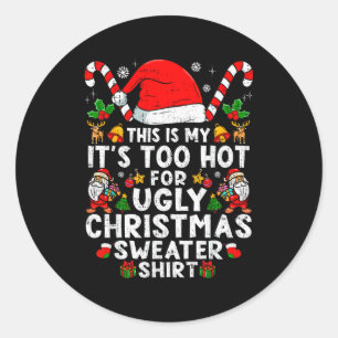 This Is My It's Too Hot For Ugly Christmas Sweater Classic Round Sticker