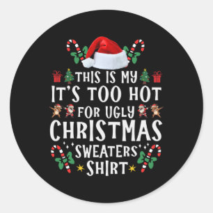 This Is My It's Too Hot For Ugly Christmas Sweater Classic Round Sticker