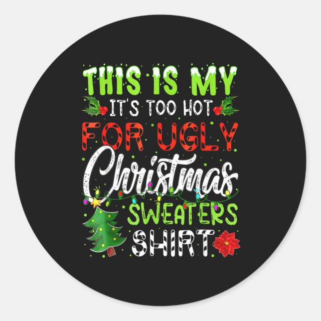 This Is My It's Too Hot For Ugly Christmas Sweater Classic Round Sticker (Front)