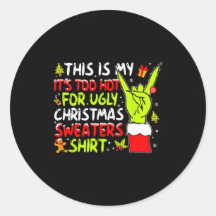 This Is My It's Too Hot For Ugly Christmas Sweater Classic Round Sticker