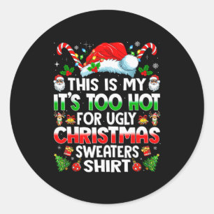 This Is My It's Too Hot For Ugly Christmas Sweater Classic Round Sticker