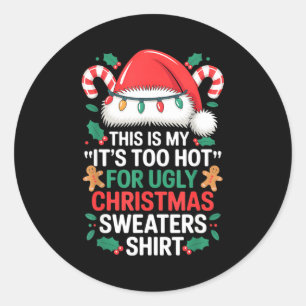This Is My It's Too Hot For Ugly Christmas Sweater Classic Round Sticker