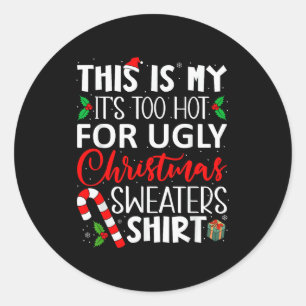 This Is My It's Too Hot For Ugly Christmas Sweater Classic Round Sticker