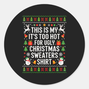 This Is My It's Too Hot For Ugly Christmas Sweater Classic Round Sticker