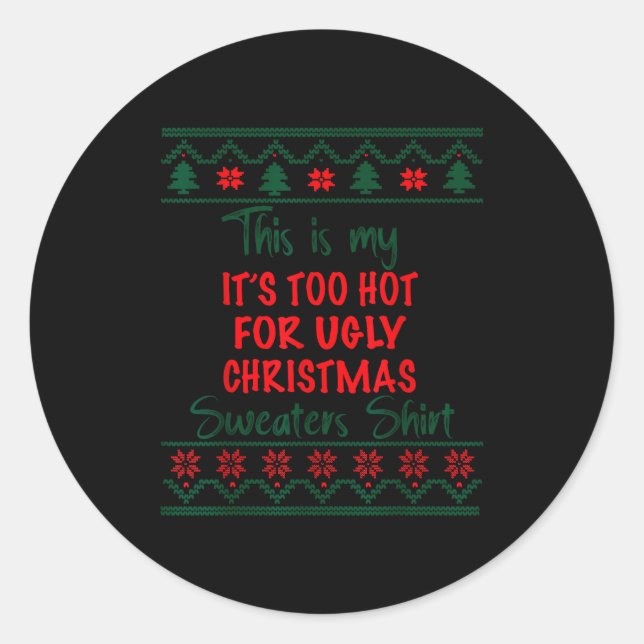 This Is My It's Too Hot For Ugly Christmas Sweater Classic Round Sticker (Front)
