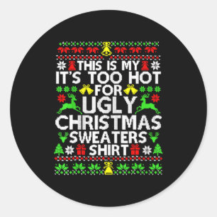 This Is My It's Too Hot For Ugly Christmas Sweater Classic Round Sticker