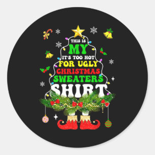 This Is My It's Too Hot For Ugly Christmas Sweater Classic Round Sticker