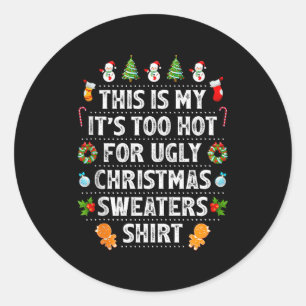 This Is My It's Too Hot For Ugly Christmas Sweater Classic Round Sticker
