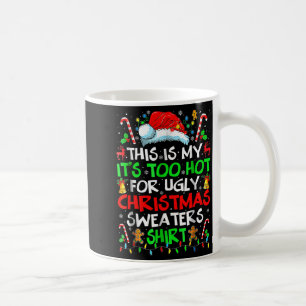 This Is My It's Too Hot For Ugly Christmas Sweater Coffee Mug