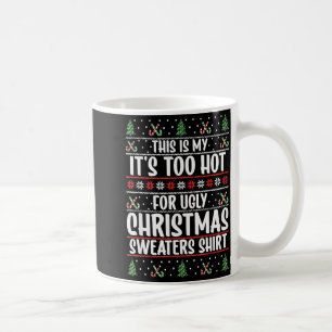 This Is My It's Too Hot For Ugly Christmas Sweater Coffee Mug