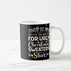 This Is My It's Too Hot For Ugly Christmas Sweater Coffee Mug