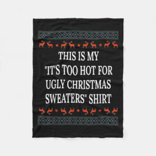 This Is My It's Too Hot For Ugly Christmas Sweater Fleece Blanket