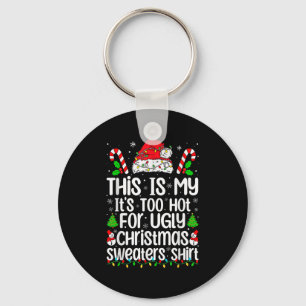 This Is My It's Too Hot For Ugly Christmas Sweater Keychain