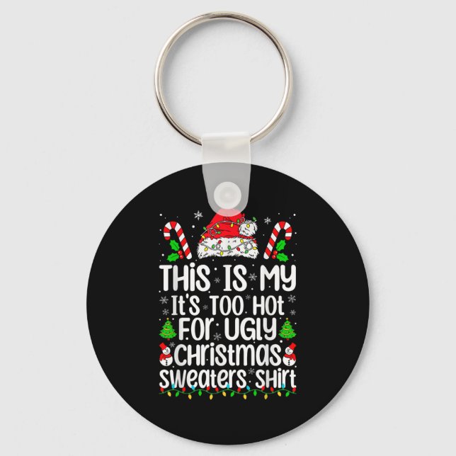 This Is My It's Too Hot For Ugly Christmas Sweater Keychain (Front)