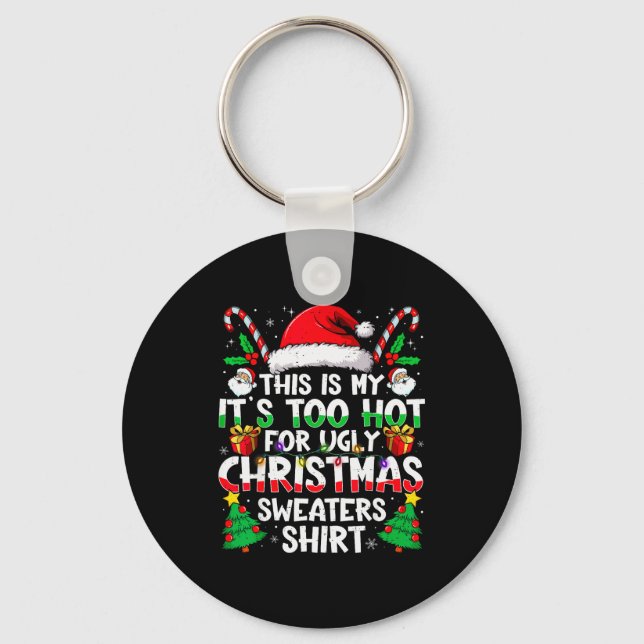 This Is My It's Too Hot For Ugly Christmas Sweater Keychain (Front)