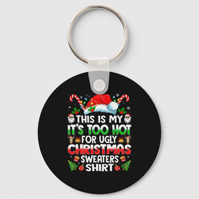 This Is My It's Too Hot For Ugly Christmas Sweater Keychain (Front)